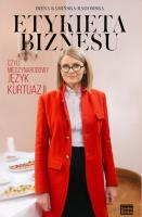 Etykieta biznesu, czyli międzynarodowy język kurtuazji wyd. 2. Autor: Kamińska-Radomska Irena. SmakLiter.pl Okładka książki Etykieta biznesu, czyli międzynarodowy język kurtuazji wyd. 2