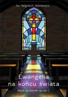 Ewangelia na końcu świata. Myśli do homilii na rok. Autor: ks. Wojciech Jaźniewicz. SmakLiter.pl Okładka książki Ewangelia na końcu świata. Myśli do homilii na rok