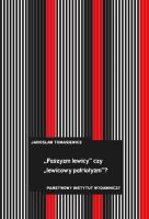 Okładka książki Faszyzm lewicy czy ludowy patriotyzm? Tendencje antyliberalne i nacjonalistyczne w polskiej lewicowej myśli politycznej lat 30