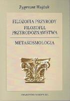 Filozofia przyrody. Filozofia przyrodoznawstwa. Metakosmologia. Autor: HAJDUK ZYGMUNT. SmakLiter.pl Okładka książki Filozofia przyrody. Filozofia przyrodoznawstwa. Metakosmologia