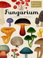 Fungarium. Muzeum Grzybów. Autor: Opracowanie zbiorowe. SmakLiter.pl Okładka książki Fungarium. Muzeum Grzybów