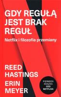 Gdy regułą jest brak reguł. Netflix i filozofia przemiany. Autor: Catherine Metzmeyer, Reed Hastings. SmakLiter.pl Okładka książki Gdy regułą jest brak reguł. Netflix i filozofia przemiany