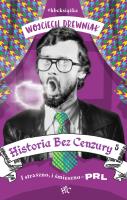 Historia bez cenzury 5. PRL bez trzymanki. Autor: Anna Wojciechowska     Mirek Drewniak     Monika Malusi. SmakLiter.pl Okładka książki Historia bez cenzury 5. PRL bez trzymanki