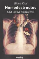 Homodestructus. Czyli jak być nie powinno. Autor: Liliana Kłos. SmakLiter.pl Okładka książki Homodestructus. Czyli jak być nie powinno