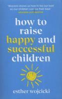 Okładka książki How to Raise Happy and Successful children