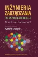 Inżynieria zarządzania. Cyfryzacja produkcji. Aktualności badawcze 2. Autor: Opracowanie zbiorowe. SmakLiter.pl Okładka książki Inżynieria zarządzania. Cyfryzacja produkcji. Aktualności badawcze 2
