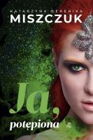 Ja, potępiona wyd. 2. Autor: Katarzyna Berenika Miszczuk. SmakLiter.pl Okładka książki Ja, potępiona wyd. 2