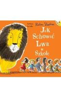 Jak schować Lwa w szkole wyd. 2. Autor: Stephens Helen. SmakLiter.pl Okładka książki Jak schować Lwa w szkole wyd. 2