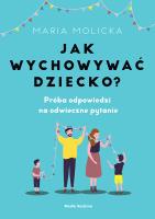 Jak wychowywać dziecko?. Autor: Maria Molicka. SmakLiter.pl Okładka książki Jak wychowywać dziecko?
