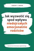 Jak wyzwolić się spod wpływu niedojrzałych emocjonalnie rodziców. Autor: Lindsay C. Gibson. SmakLiter.pl Okładka książki Jak wyzwolić się spod wpływu niedojrzałych emocjonalnie rodziców