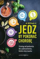 Jedz by pokonać chorobę. 5 dróg od jedzenia do uzdrowienia, które zna nauka. Autor: William W. Li. SmakLiter.pl Okładka książki Jedz by pokonać chorobę. 5 dróg od jedzenia do uzdrowienia, które zna nauka