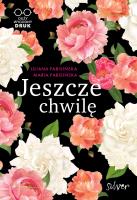 Jeszcze chwilę. Autor: Fabisińska Liliana, Fabisińska Maria. SmakLiter.pl Okładka książki Jeszcze chwilę