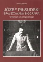 Józef Piłsudski. Sfałszowana biografia wyd. 2. Autor: Ciołkowski Tomasz. SmakLiter.pl Okładka książki Józef Piłsudski. Sfałszowana biografia wyd. 2