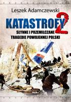 Katastrofy 2. Słynne i przemilczane tragedie w powojennej Polsce. Autor: Adamczewski Leszek. SmakLiter.pl Okładka książki Katastrofy 2. Słynne i przemilczane tragedie w powojennej Polsce