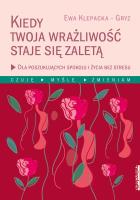 Kiedy Twoja wrażliwość staje się zaletą - uszkodzone. Autor: Ewa Klepacka-Gryz. SmakLiter.pl Okładka książki Kiedy Twoja wrażliwość staje się zaletą - uszkodzone