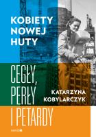 Kobiety Nowej Huty. Cegły, perły i petardy. Autor: KATARZYNA KOBYLARCZYK. SmakLiter.pl Okładka książki Kobiety Nowej Huty. Cegły, perły i petardy