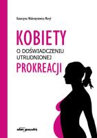 Okładka książki Kobiety w doświadczeniu utrudnionej prokreacji