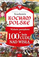 Kocham Polskę. 100-lecie cudu nad Wisłą. Autor: Joanna i Jarosław Szarek. SmakLiter.pl Okładka książki Kocham Polskę. 100-lecie cudu nad Wisłą