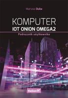 Komputer IoT Onion Omega2. Podręcznik użytkownika. Autor: Duka Mariusz. SmakLiter.pl Okładka książki Komputer IoT Onion Omega2. Podręcznik użytkownika
