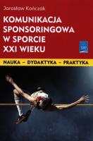 Komunikacja sponsoringowa w sporcie XXI wieku. Autor: Kończak J.. SmakLiter.pl Okładka książki Komunikacja sponsoringowa w sporcie XXI wieku