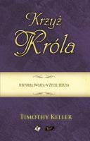 Krzyż Króla. Historia świata w życiu Jezusa. Autor: Keller Timothy. SmakLiter.pl Okładka książki Krzyż Króla. Historia świata w życiu Jezusa