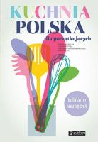 Kuchnia polska dla początkujących. Autor: Romana Chojnacka, Jolanta Przytuła, Swulińska-Katulska Aleksandra. SmakLiter.pl Okładka książki Kuchnia polska dla początkujących