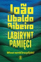 Labirynt pamięci. Wiwat naród brazylijski!. Autor: Ribeiro Joao Ubaldo. SmakLiter.pl Okładka książki Labirynt pamięci. Wiwat naród brazylijski!