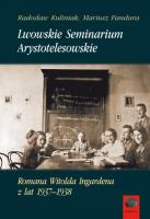 Lwowskie Seminarium Arystotelesowskie Romana Witolda Ingardena z lat 1937-1938. Autor: Radosław Kuliniak (red.), Pandura Mariusz. SmakLiter.pl Okładka książki Lwowskie Seminarium Arystotelesowskie Romana Witolda Ingardena z lat 1937-1938