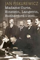 Madame Curie, Einstein, Langevin, Rutherford i... Autor: Jan Piskurewicz. SmakLiter.pl Okładka książki Madame Curie, Einstein, Langevin, Rutherford i..