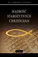 Mądrość starożytnych chrześcijan. Autor: Staniek Edward. SmakLiter.pl Okładka książki Mądrość starożytnych chrześcijan