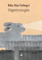 Magnetyczna góra. Autor: Man-Varhegyi Reka. SmakLiter.pl Okładka książki Magnetyczna góra