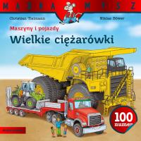 Maszyny i pojazdy. Wielkie ciężarówki. Mądra Mysz. Autor: Christian Tielmann. SmakLiter.pl Okładka książki Maszyny i pojazdy. Wielkie ciężarówki. Mądra Mysz