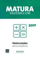 Matura 2021 Matematyka Vademecum zakres podstawowy. Autor: Gałązka Kinga. SmakLiter.pl Okładka książki Matura 2021 Matematyka Vademecum zakres podstawowy