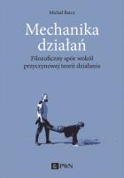 Okładka książki Mechanika działań. Filozoficzny spór wokół przyczynowej teorii działania