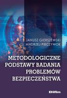 Metodologiczne podstawy badania problemów bezpieczeństwa. Autor: Gierszewski Janusz, Pieczywok Andrzej. SmakLiter.pl Okładka książki Metodologiczne podstawy badania problemów bezpieczeństwa