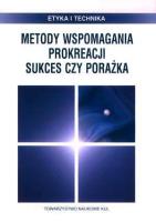 Metody wspomagania prokreacji. Sukces czy porażka. Autor: Opracowanie zbiorowe. SmakLiter.pl Okładka książki Metody wspomagania prokreacji. Sukces czy porażka