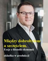 Między dobrobytem a szczęściem. Eseje z filozofii ekonomii. Autor: Gorazda Marcin, Tomasz Kwarciński. SmakLiter.pl Okładka książki Między dobrobytem a szczęściem. Eseje z filozofii ekonomii
