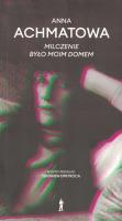 Milczenie było moim domem. Autor: Achmatowa Anna. SmakLiter.pl Okładka książki Milczenie było moim domem