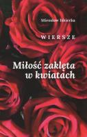 Miłość zakleta w kwiatach. Autor: Mirosław Iskierka. SmakLiter.pl Okładka książki Miłość zakleta w kwiatach