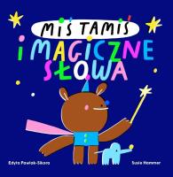 Miś Tamiś i magiczne słowa. Autor: Edyta Pawlak-Sikora, Hammer Susie. SmakLiter.pl Okładka książki Miś Tamiś i magiczne słowa
