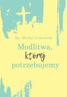 Modlitwa, której potrzebujemy. Autor: Michał Lubowicki. SmakLiter.pl Okładka książki Modlitwa, której potrzebujemy