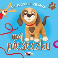 Mój pieseczku. Pobaw się ze mną. Autor: Natalia Kawałko-Dzikowska. SmakLiter.pl Okładka książki Mój pieseczku. Pobaw się ze mną