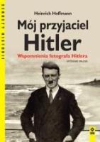 Mój przyjaciel Hitler. Wspomnienia fotografa... Autor: Heinrich Hoffmann. SmakLiter.pl Okładka książki Mój przyjaciel Hitler. Wspomnienia fotografa..