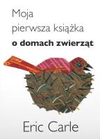 Moja pierwsza książka o domach zwierząt. Autor: Carle Eric. SmakLiter.pl Okładka książki Moja pierwsza książka o domach zwierząt