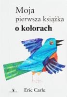 Moja pierwsza książka o kolorach. Autor: Carle Eric. SmakLiter.pl Okładka książki Moja pierwsza książka o kolorach