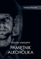 Mówię wierszem. Pamiętnik Alkoholika. Autor: Tobiasz Nurcek. SmakLiter.pl Okładka książki Mówię wierszem. Pamiętnik Alkoholika