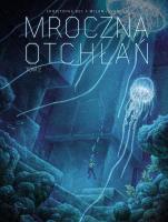 Mroczna Otchłań T.2. Autor: Christophe Bec, Eric Henninot, Milan Jovanic. SmakLiter.pl Okładka książki Mroczna Otchłań T.2