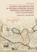 Okładka książki Nazwy geograficzne w polskich przekładach Nowego Testamentu z XVI i XVII wieku — analiza i słownik