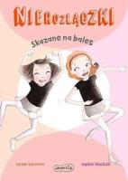 Nierozłączki. Skazane na balet. Autor: Barrows Annie. SmakLiter.pl Okładka książki Nierozłączki. Skazane na balet