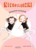 Nierozłączki. Skazane na balet. Autor: Barrows Annie, Sophie Blackall. SmakLiter.pl Okładka książki Nierozłączki. Skazane na balet